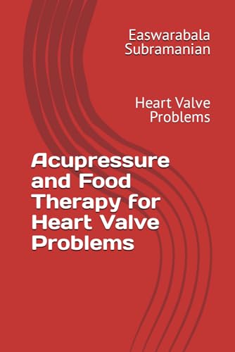 Acupressure and Food Therapy for Heart Valve Problems: Heart Valve Problems (Common People Medical Books - Part 3, Band 111) von Independently published
